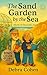 The Sand Garden by the Sea by Debra Cohen