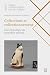 Collections et collectionnement: Une ethnologie du quotidien muséal (French Edition)