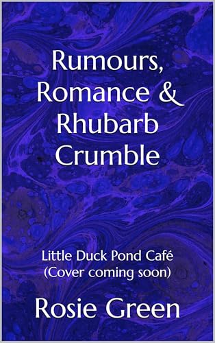 Rumours, Romance & Rhubarb Crumble: (Little Duck Pond Café, Book 45) (Little Duck Pond Cafe)