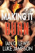 Making It Burn: A Steamy Enemies-to-Lovers MM Romance