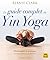 Le guide complet du Yin Yog...