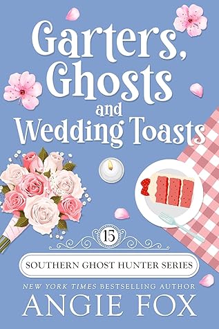 Garters, Ghosts and Wedding Toasts (Southern Ghost Hunter Mysteries #15)