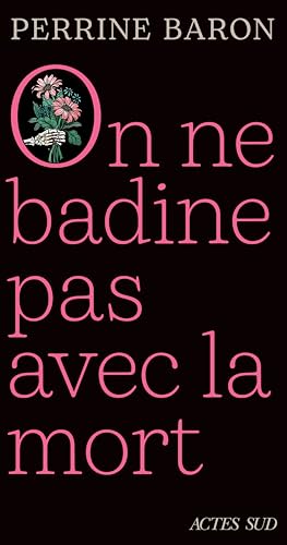 On ne badine pas avec la mort: Propos sur la mort et ce qui s'ensuit (French Edition)