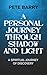 A Personal Journey Through Shadow and Light: A Spiritual Journey of Discovery