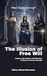 The Illusion of Free Will: Destiny, Simulation and Vibration – A Story of Human Wonder
