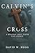Calvin's Cross by David W. Hegg