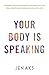 Your Body Is Speaking by Jen Aks