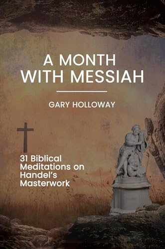 A Month With Messiah: 31 Biblical Meditations on Handel's Masterwork (Kindle Edition)