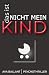 Das ist nicht mein Kind: Psychothriller über ein neugeborenes Kind, eine fatale Schuld – und eine Frau auf der Suche nach der Wahrheit
