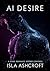 AI Desire : A dark Romance beyond Control