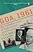 Goa, 1961: The Complete Story of Nationalism and Integration