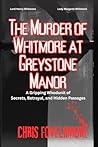 The Murder of Whitmore at Greystone Manor, A Murder Mystery, A Gripping Whodunit of Secrets, Betrayal, and Hidden Passages