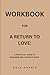 Workbook for A Return To Lo...