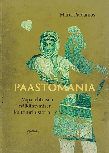 Paastomania – vapaaehtoisen nälkiintymisen kulttuurihistoria