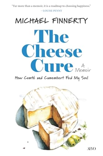 The Cheese Cure: How Comté and Camembert Fed My Soul (Hardcover)