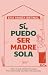 Sí, puedo ser madre sola: T...