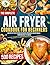 THE COMPLETE AIR FRYER COOK...