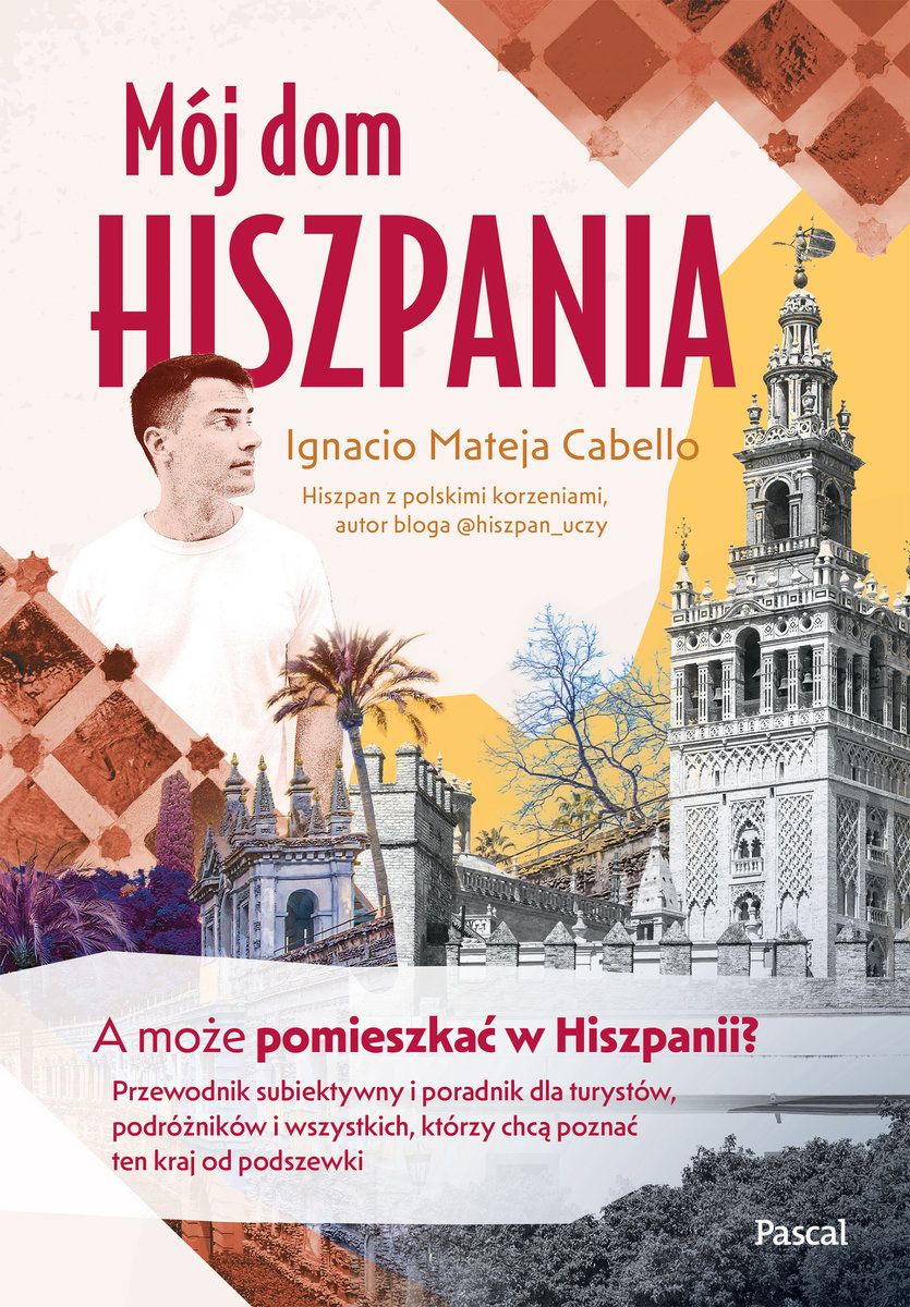 Mój dom, Hiszpania. A może pomieszkać w Hiszpanii? Przewodnik subiektywny i poradnik dla turystów, podróżników i wszystkich, którzy chcą poznać ten kraj od podszewki (Paperback)