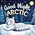 Good Night, Arctic: A Dream...