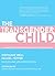 Transgender Child: A Handbo...