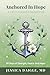 Anchored In Hope: A NICU Parent's Devotional: 30 Days of Strength, Peace, and Hope