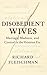 Disobedient Wives by Richard Fleischman Disobedient Wives by Richard Fleischman