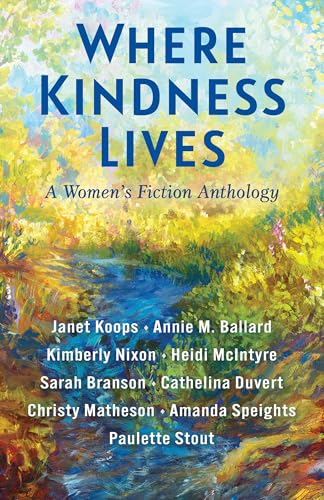 Where Kindness Lives: A Women's Fiction Anthology (Kindle Edition)