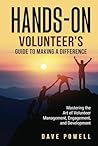 Hands-On: The Volunteer’s Guide to Making a Difference: Mastering the Art of Volunteer Management, Engagement, and Development