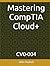 Mastering CompTIA Cloud+: C...