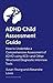 How to Assess and Diagnose ADHD in Children and Teenagers: An Assessment Guide on How to Undertake a Comprehensive Assessment of ADHD Using ACE+ and Other Semi-Structured Diagnostic Interview Tools