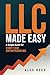 LLC Made Easy: A Simple Guide for First-Time Entrepreneurs