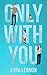 Only With You by Kyra Lennon