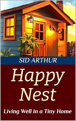 Happy Nest: Living Well in a Tiny Home (Kindle Edition)