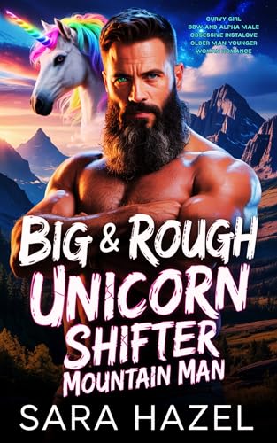 Big & Rough Unicorn Shifter Mountain Man: BBW Curvy Girl Alpha male Instalove Grumpy Sunshine Paranormal Romance (Big & Rough Mountain Men)