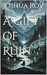 A Gift of Ruin
