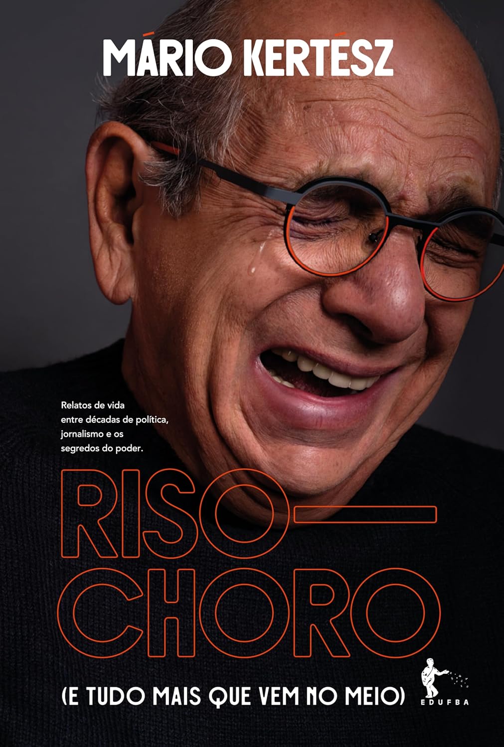 Riso—choro (e tudo mais que vem no meio): Relatos de vida entre décadas de política, jornalismo e os segredos do poder