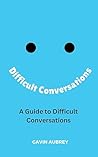 A Guide to Difficult Conversations (A Guide to. Book 3) A Guide to Difficult Conversations (A Guide to. Book 3)