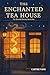 The Enchanted Tea House : A...