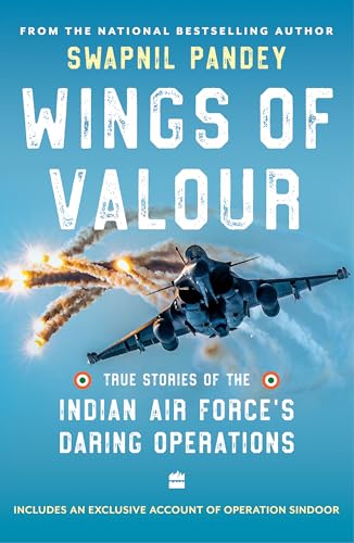 WINGS OF VALOUR: True Stories Of Indian Air Force's Daring Operations (Kindle Edition)