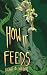 How It Feeds by Elijah B. Wilder How It Feeds by Elijah B. Wilder