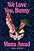 We Love You, Bunny by Mona Awad