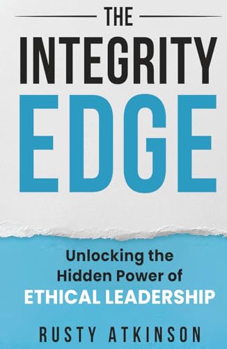 The Integrity Edge: Unlocking the Hidden Power of Ethical Leadership (Hardcover)