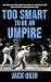 Too Smart to be an Umpire
