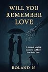 Will You Remember Love? by Roland N.