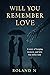 Will You Remember Love?