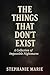 The things that don't exist by Stephanie Marie