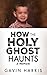 How the Holy Ghost Haunts: ...