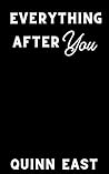 Everything After You by Quinn East Everything After You by Quinn East