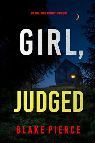 Girl, Judged (An Ella Dark FBI Suspense Thriller—Book 39)