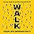 Walk: Rediscover the Most Natural Way to Boost Your Health and Longevity—One Step at a Time